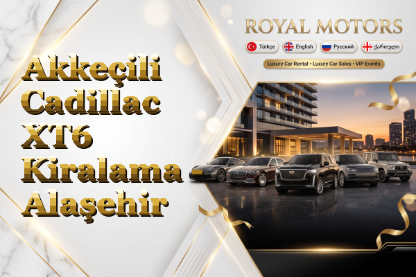 Akkeçili Cadillac XT6 Kiralama - Alaşehir