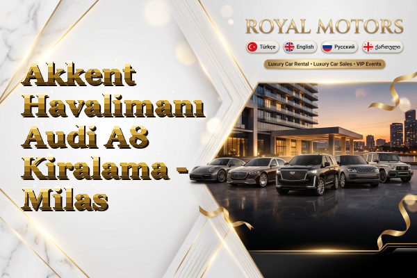 Akkent Havalimanı Audi A8 Kiralama - Milas