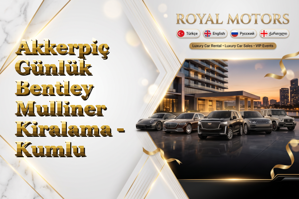 Akkerpiç Günlük Bentley Mulliner Kiralama - Kumlu