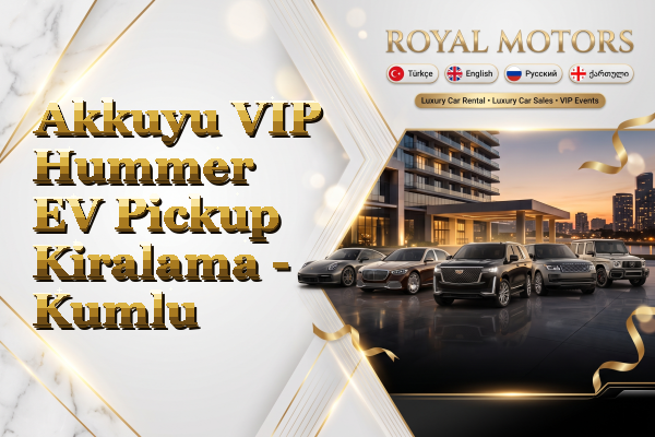 Akkuyu VIP Hummer EV Pickup Kiralama - Kumlu