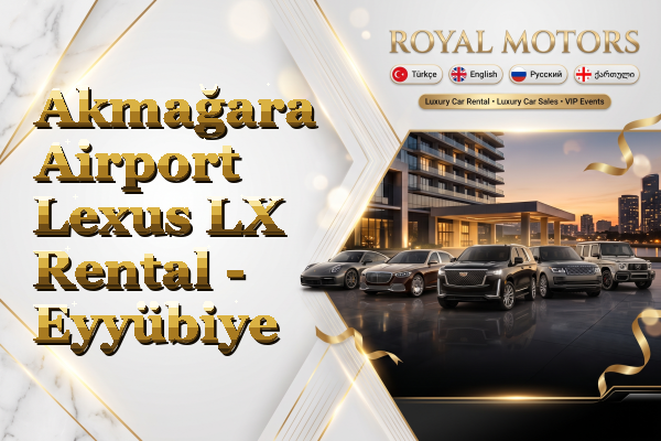 Akmağara Airport Lexus LX Rental - Eyyübiye