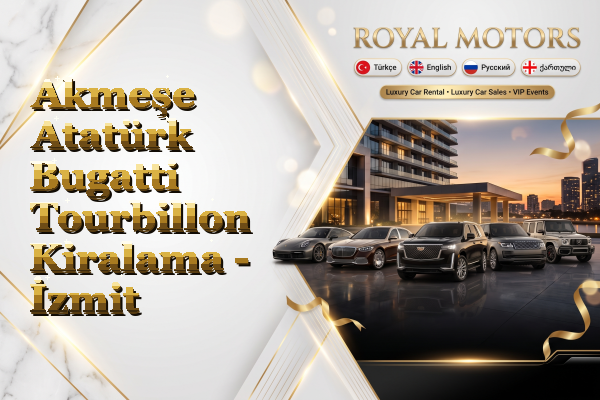 Akmeşe Atatürk Bugatti Tourbillon Kiralama - İzmit
