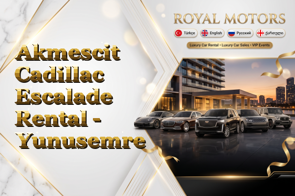 Akmescit Cadillac Escalade Rental - Yunusemre