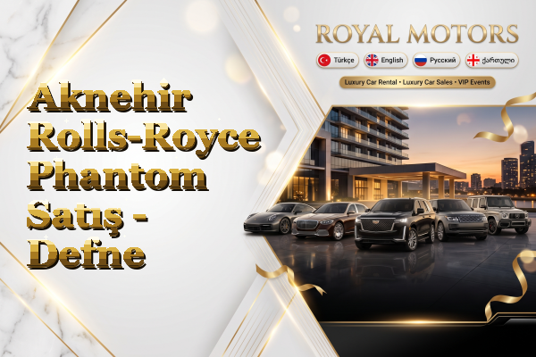 Aknehir Rolls-Royce Phantom Satış - Defne