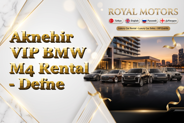 Aknehir VIP BMW M4 Rental - Defne
