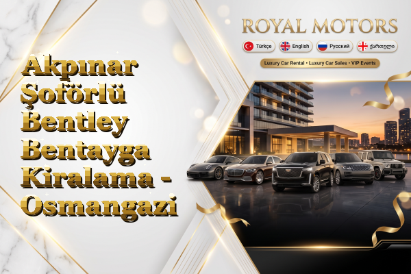 Akpınar Şoförlü Bentley Bentayga Kiralama - Osmangazi