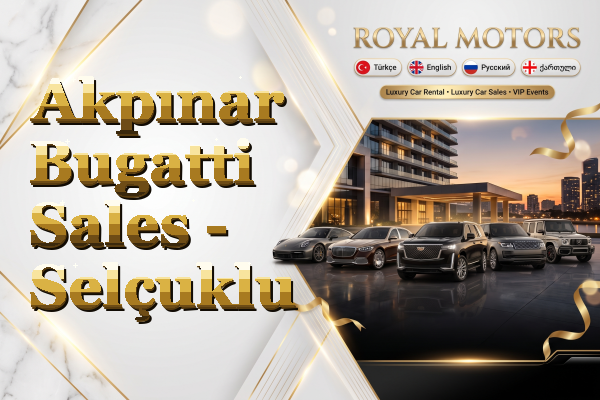 Akpınar Bugatti Sales - Selçuklu