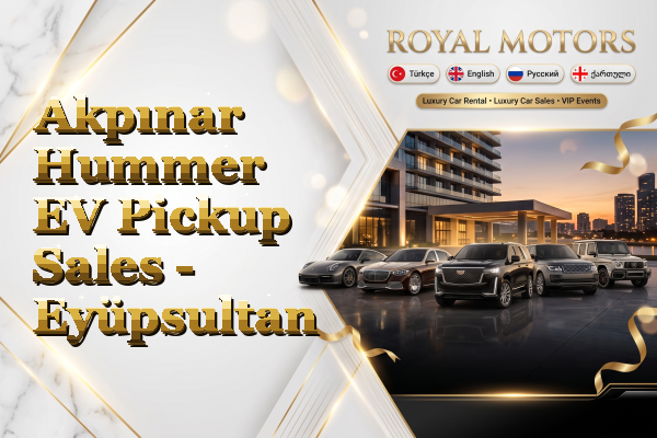 Akpınar Hummer EV Pickup Sales - Eyüpsultan