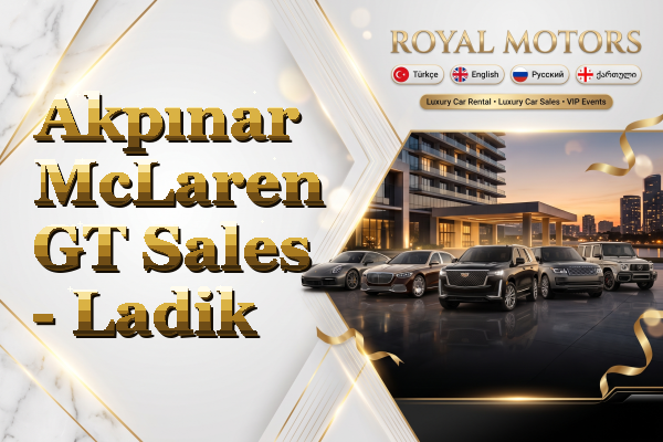 Akpınar McLaren GT Sales - Ladik
