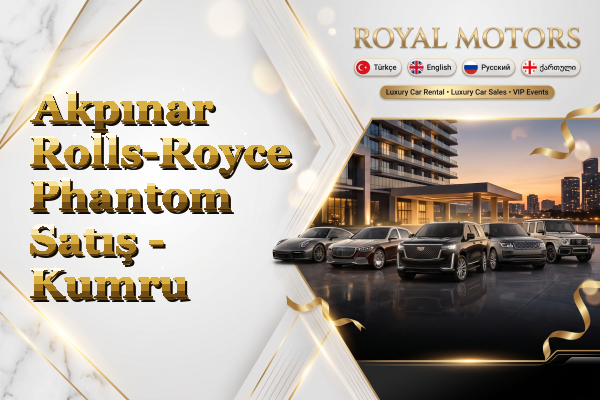 Akpınar Rolls-Royce Phantom Satış - Kumru