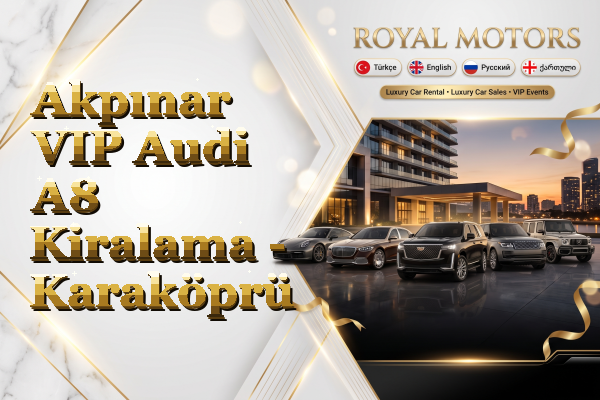 Akpınar VIP Audi A8 Kiralama - Karaköprü