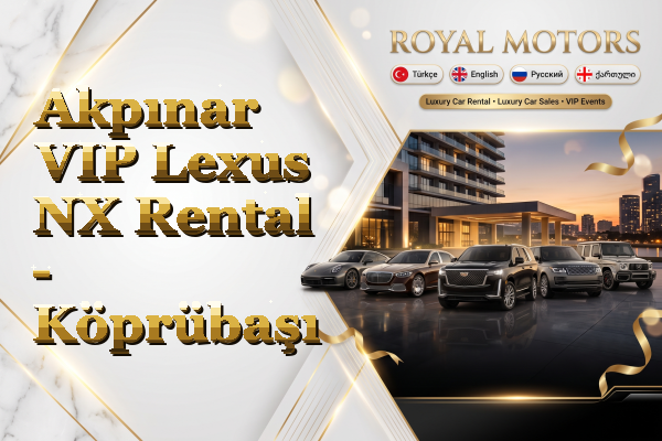 Akpınar VIP Lexus NX Rental - Köprübaşı