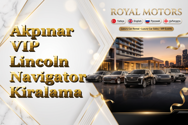 Akpınar VIP Lincoln Navigator Kiralama