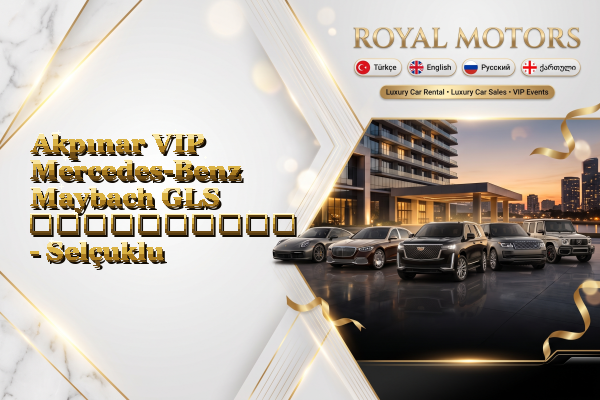 Akpınar VIP Mercedes-Benz Maybach GLS გაქირავება - Selçuklu