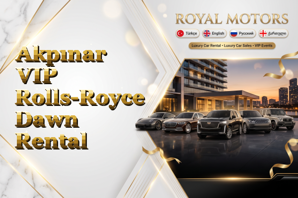 Akpınar VIP Rolls-Royce Dawn Rental