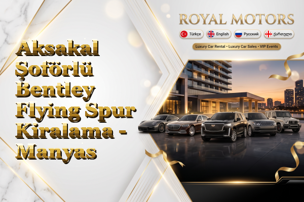 Aksakal Şoförlü Bentley Flying Spur Kiralama - Manyas