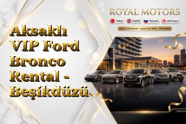 Aksaklı VIP Ford Bronco Rental - Beşikdüzü