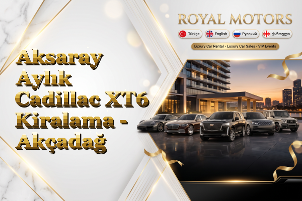 Aksaray Aylık Cadillac XT6 Kiralama - Akçadağ