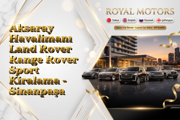 Aksaray Havalimanı Land Rover Range Rover Sport Kiralama - Sinanpaşa