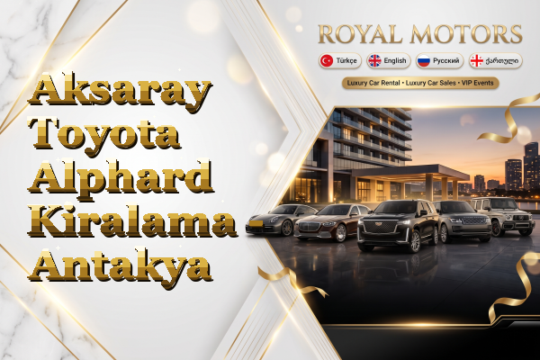 Aksaray Toyota Alphard Kiralama - Antakya