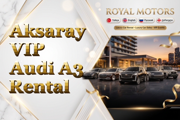Aksaray VIP Audi A3 Rental