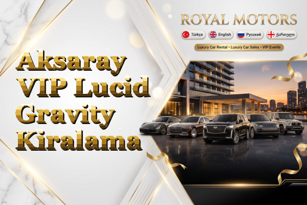 Aksaray VIP Lucid Gravity Kiralama