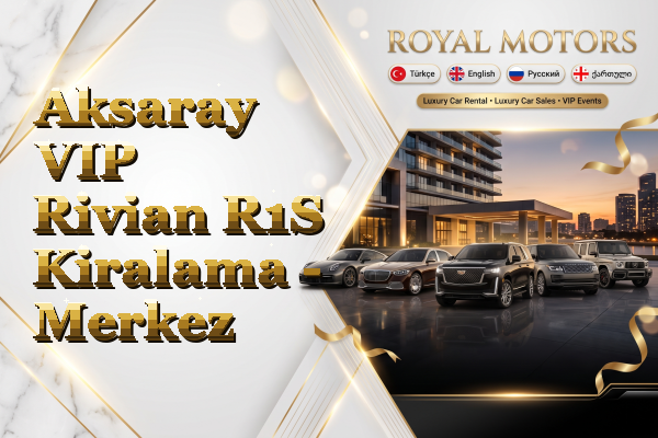 Aksaray VIP Rivian R1S Kiralama - Merkez