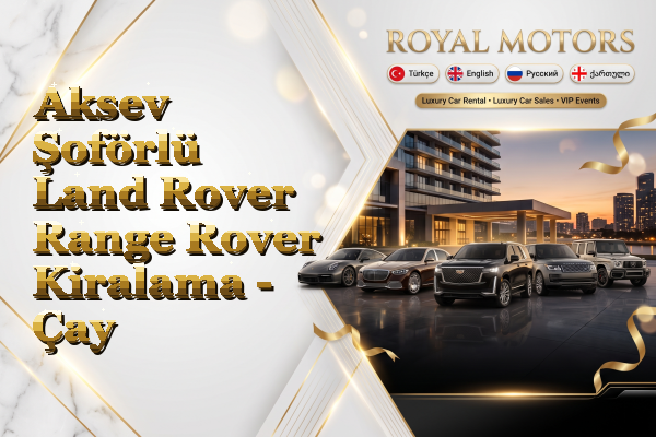 Aksev Şoförlü Land Rover Range Rover Kiralama - Çay