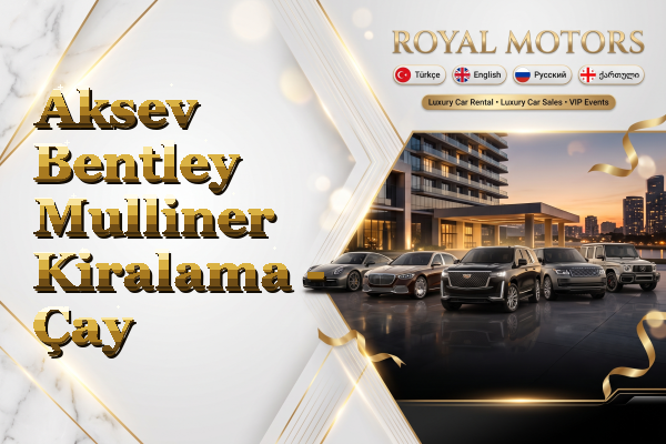 Aksev Bentley Mulliner Kiralama - Çay
