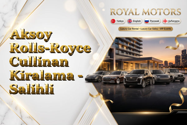 Aksoy Rolls-Royce Cullinan Kiralama - Salihli