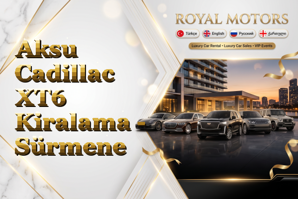 Aksu Cadillac XT6 Kiralama - Sürmene