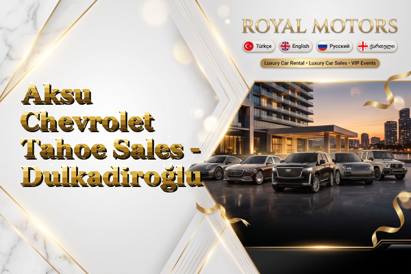 Aksu Chevrolet Tahoe Sales - Dulkadiroğlu
