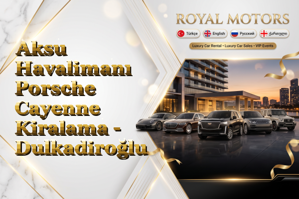 Aksu Havalimanı Porsche Cayenne Kiralama - Dulkadiroğlu