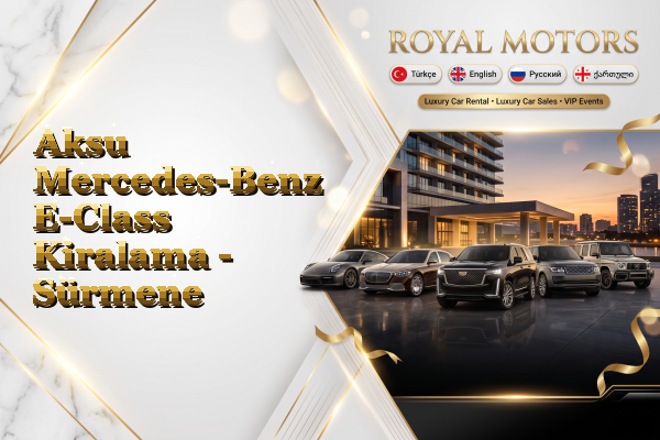 Aksu Mercedes-Benz E-Class Kiralama - Sürmene