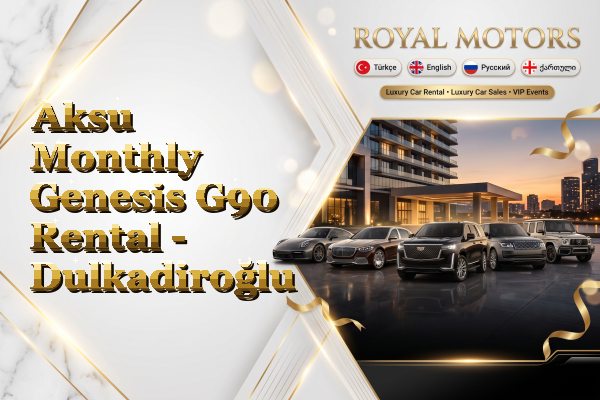 Aksu Monthly Genesis G90 Rental - Dulkadiroğlu