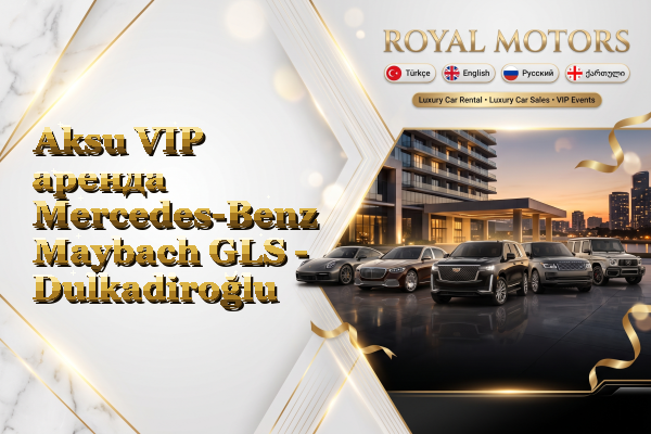 Aksu VIP аренда Mercedes-Benz Maybach GLS - Dulkadiroğlu