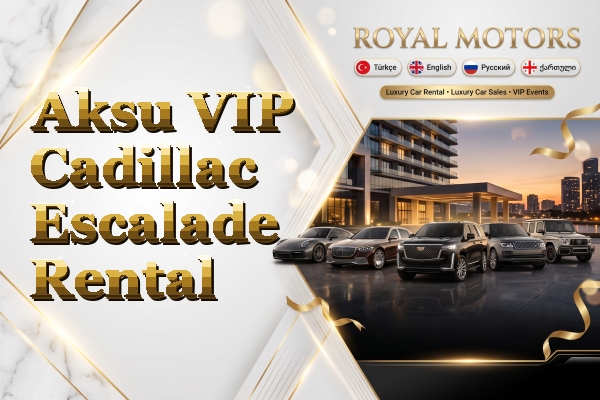 Aksu VIP Cadillac Escalade Rental
