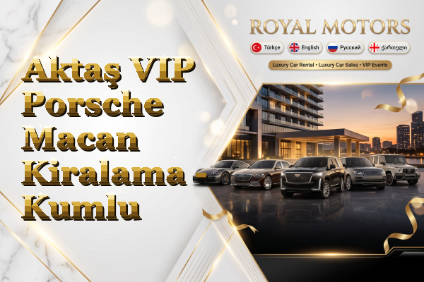Aktaş VIP Porsche Macan Kiralama - Kumlu