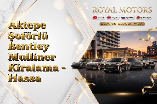 Aktepe Şoförlü Bentley Mulliner Kiralama - Hassa