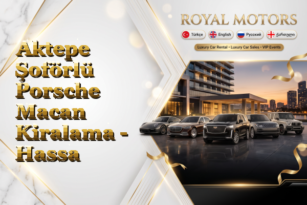 Aktepe Şoförlü Porsche Macan Kiralama - Hassa