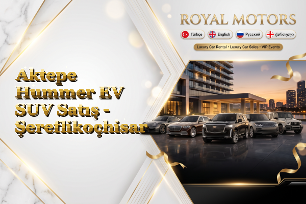 Aktepe Hummer EV SUV Satış - Şereflikoçhisar