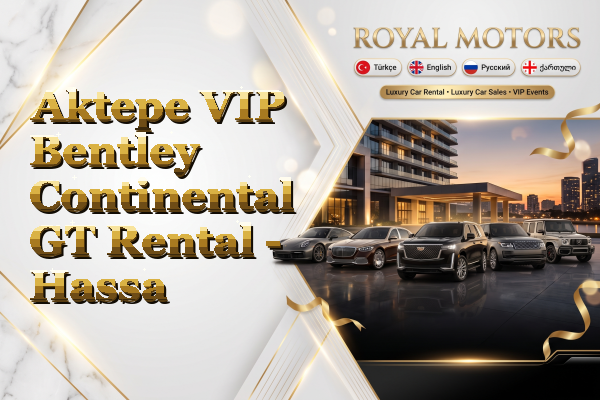 Aktepe VIP Bentley Continental GT Rental - Hassa