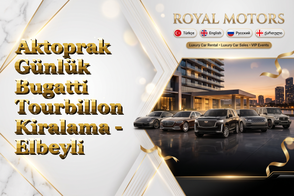 Aktoprak Günlük Bugatti Tourbillon Kiralama - Elbeyli