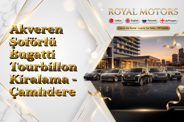Akveren Şoförlü Bugatti Tourbillon Kiralama - Çamlıdere
