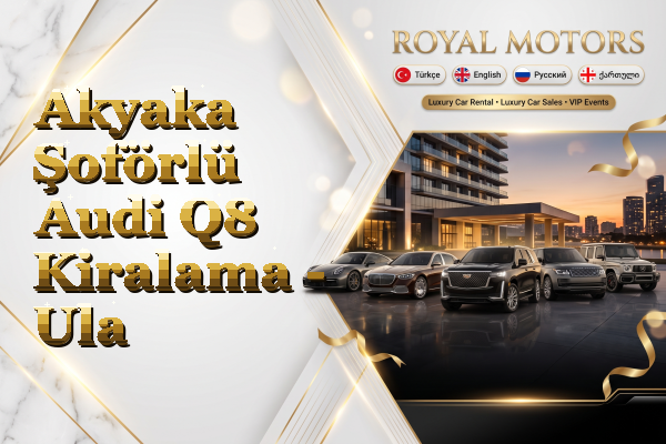 Akyaka Şoförlü Audi Q8 Kiralama - Ula