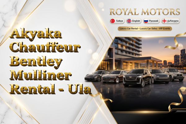 Akyaka Chauffeur Bentley Mulliner Rental - Ula