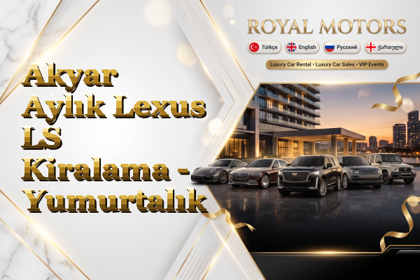 Akyar Aylık Lexus LS Kiralama - Yumurtalık