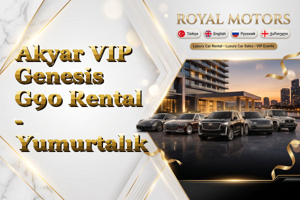 Akyar VIP Genesis G90 Rental - Yumurtalık
