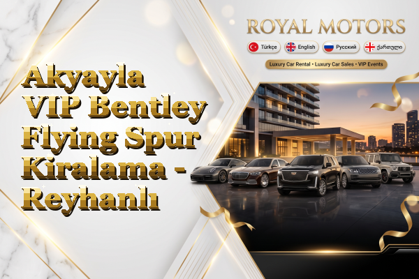 Akyayla VIP Bentley Flying Spur Kiralama - Reyhanlı