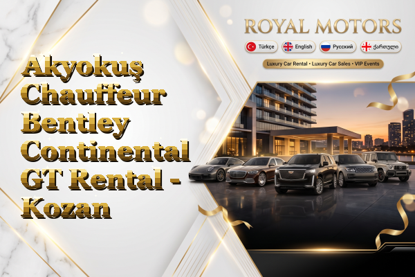 Akyokuş Chauffeur Bentley Continental GT Rental - Kozan